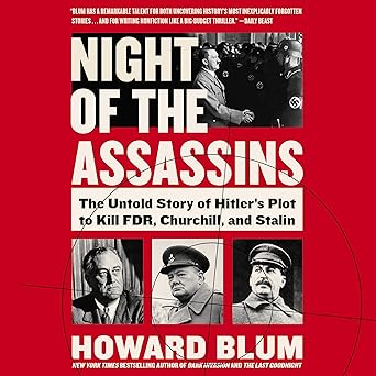 Night of the Assassins: The Untold Story of Hitler's Plot to Kill FDR, Churchill, and Stalin