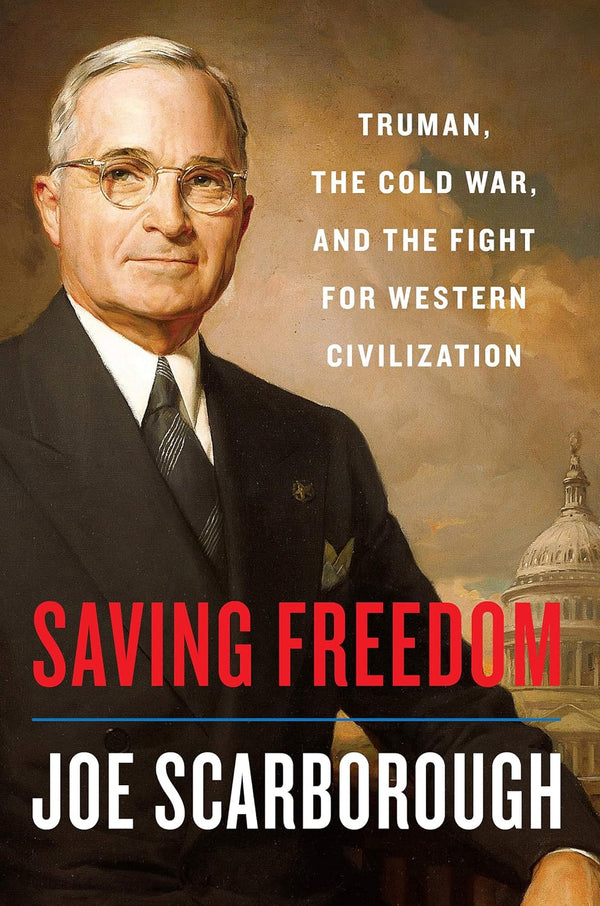 Saving Freedom: Truman, the Cold War, and the Fight for Western Civilization