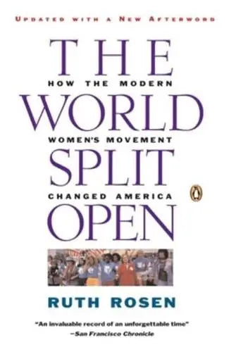 The World Split Open: How the Modern Women's Movement Changed America, Revised Edition by Ruth Rosen