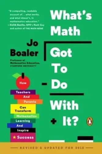 What's Math Got to Do With It? How Teachers and Parents Can Transform Mathematics Learning and Inspire Success by Jo Boaler