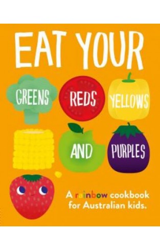 Eat Your Greens, Reds, Yellows And Purples - (HardCover) #