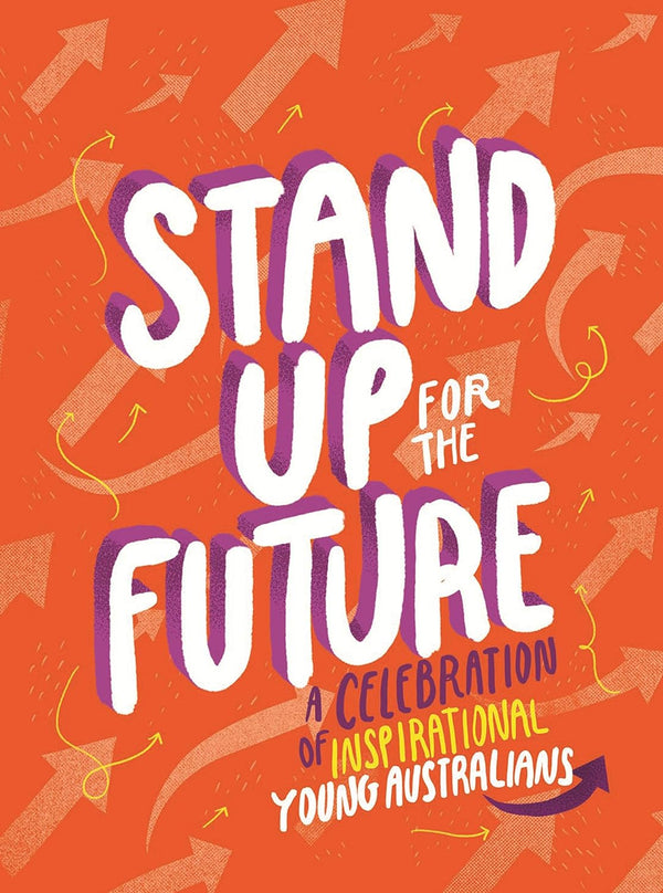 Stand Up for the Future A Celebration of Inspirational Young Australians