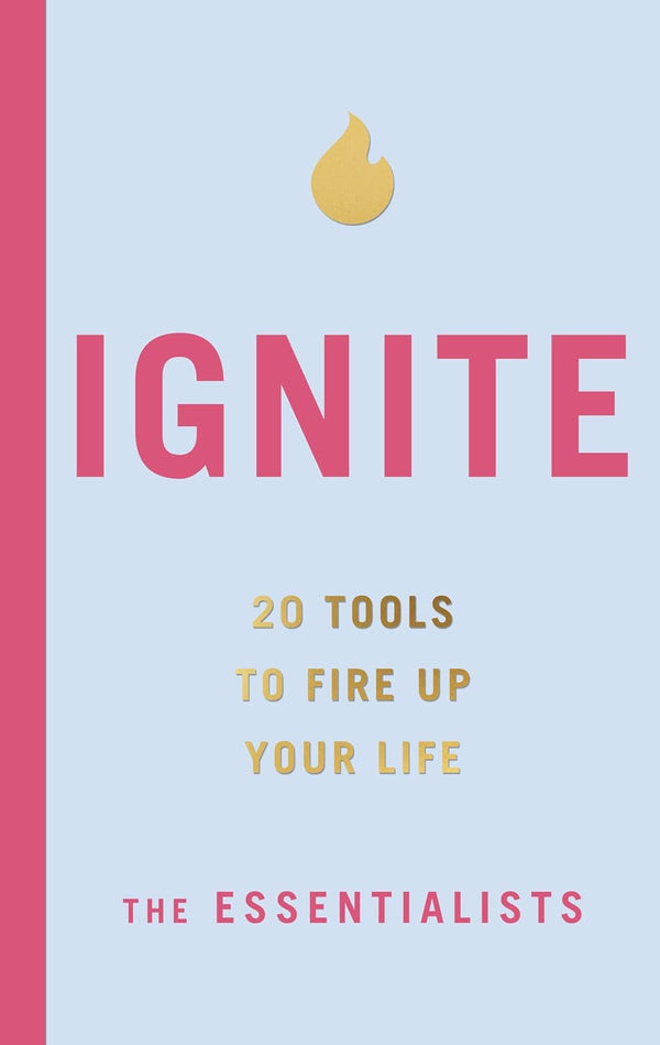 Ignite: 20 tools to fire up your life