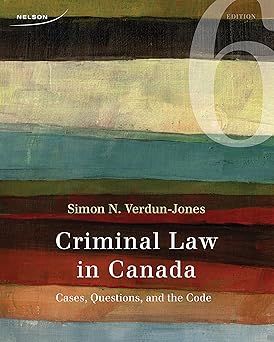 Criminal Law in Canada: Cases, Questions, and the Code 6th Edition ‏