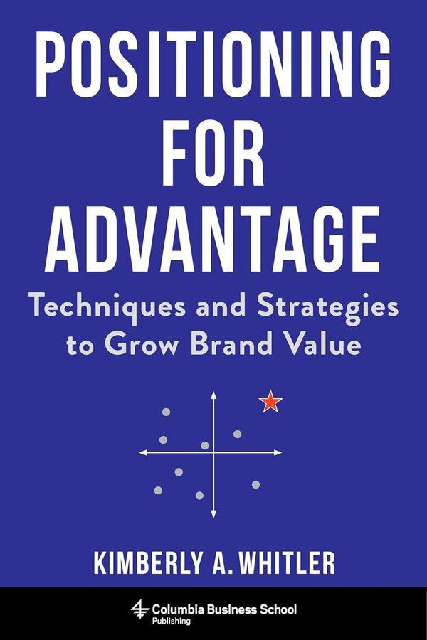 Positioning for Advantage: Techniques and Strategies to Grow Brand Value [Hardcover]