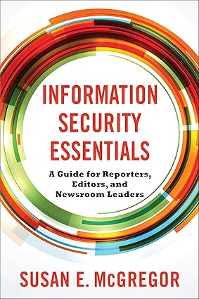 Information Security Essentials: A Guide for Reporters, Editors, and Newsroom Leaders
