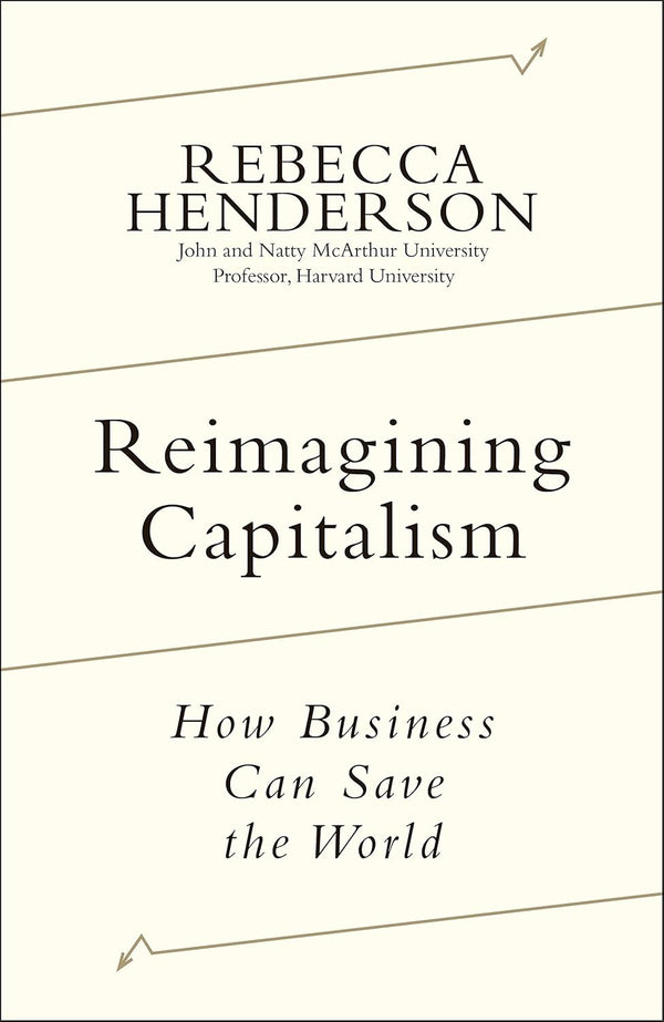 Reimagining Capitalism: How Business Can Save the World