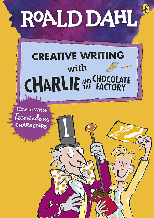 Roald Dahl's Creative Writing With Charlie and the Chocolate Factory How to Write Tremendous Characters