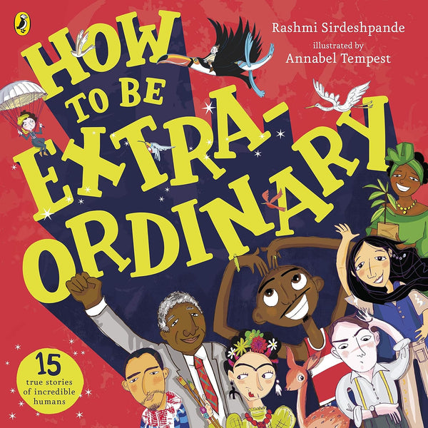 How to Be Extraordinary Real-Life Stories of Extraordinary Humans!