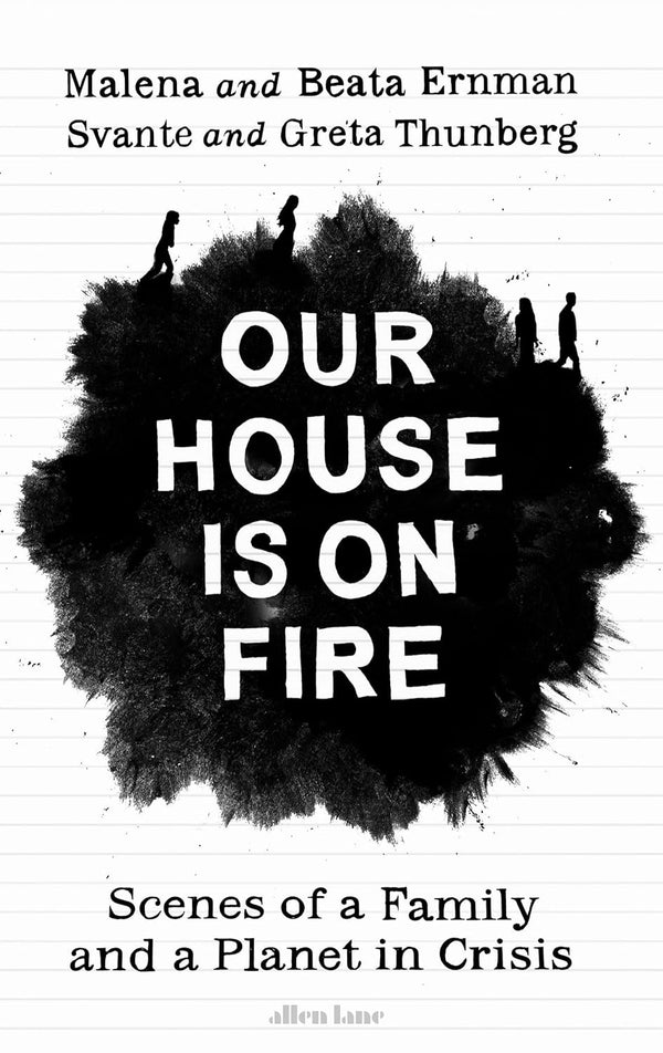 Our House Is on Fire Scenes of a Family and a Planet in Crisis