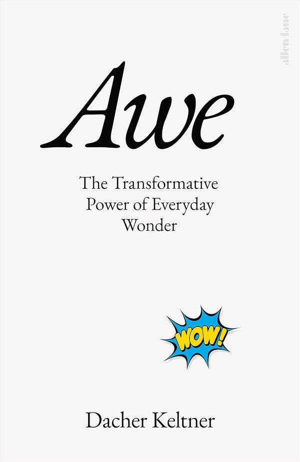 Awe: the Transformative Power Of Everyday Wonder