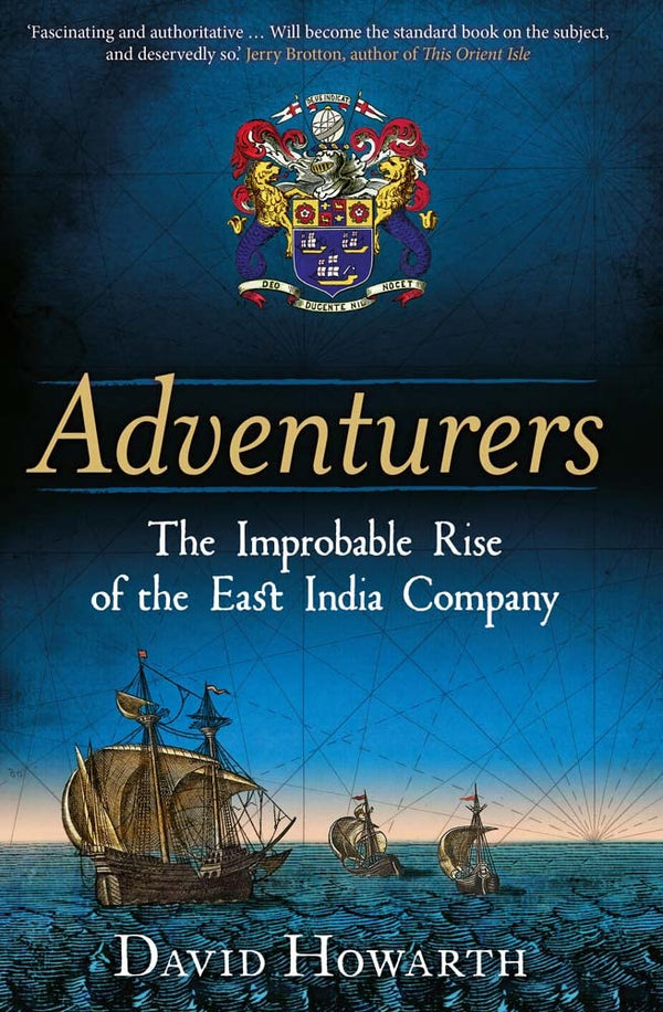 Adventurers: The Improbable Rise of the East India Company