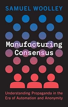 Manufacturing Consensus: Understanding Propaganda in the Era of Automation and Anonymity