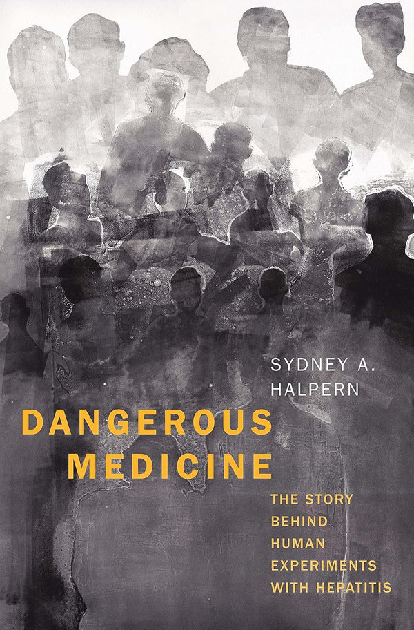 Dangerous Medicine: The Story behind Human Experiments with Hepatitis