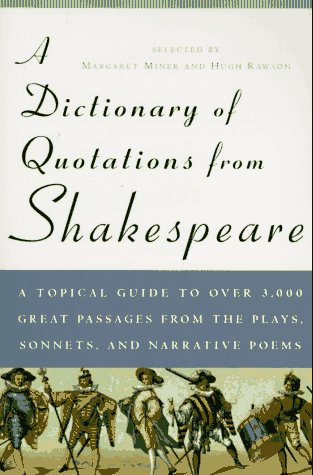 A Dictionary of Quotations from Shakespeare: A Topical Guide to Over 3,000 Great Passages from the Plays, Sonnets, and Narrative Poems