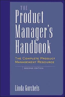 The Product Manager's Handbook : The Complete Product Management Resource 2nd Edition