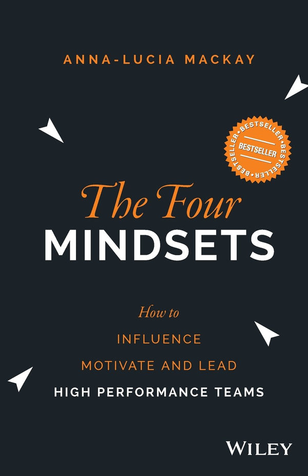 The Four Mindsets How to Influence, Motivate and Lead High Performance Teams