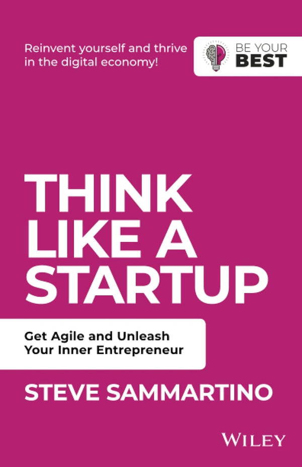 Think Like a Startup Get Agile and Unleash Your Inner Entrepreneur - Be Your Best