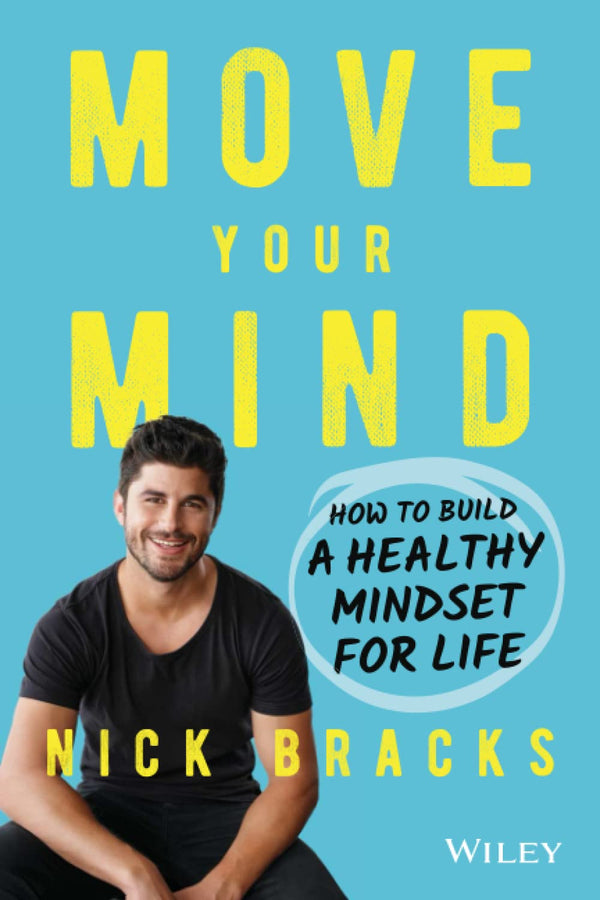 Move Your Mind How to Build a Healthy Mindset for Life