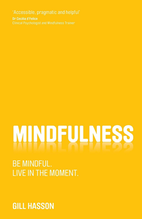 Mindfulness: Be mindful. Live in the Moment