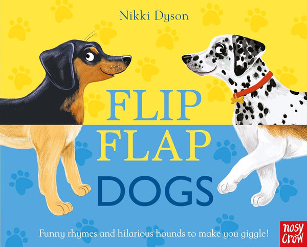 Flip Flap Dogs : Funny Rhymes And Hilarious Hounds To Make You giggle! (Nosy Crow Series)