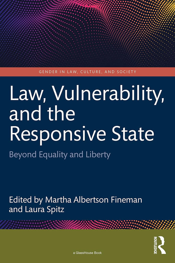 Law, Vulnerability, and the Responsive State (Gender in Law, Culture, and Society)