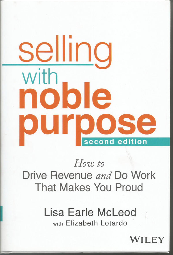 Selling With Noble Purpose: How to Drive Revenue and Do Work That Makes You Proud