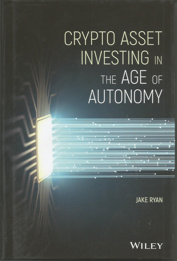 Crypto Asset Investing in the Age of Autonomy: The Complete Handbook to Building Wealth in the Next Digital Revolution, 1st Edition