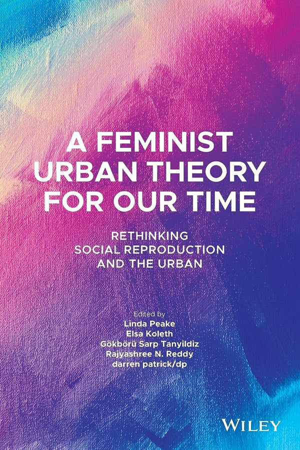A Feminist Urban Theory for Our Time: Rethinking Social Reproduction and the Urban