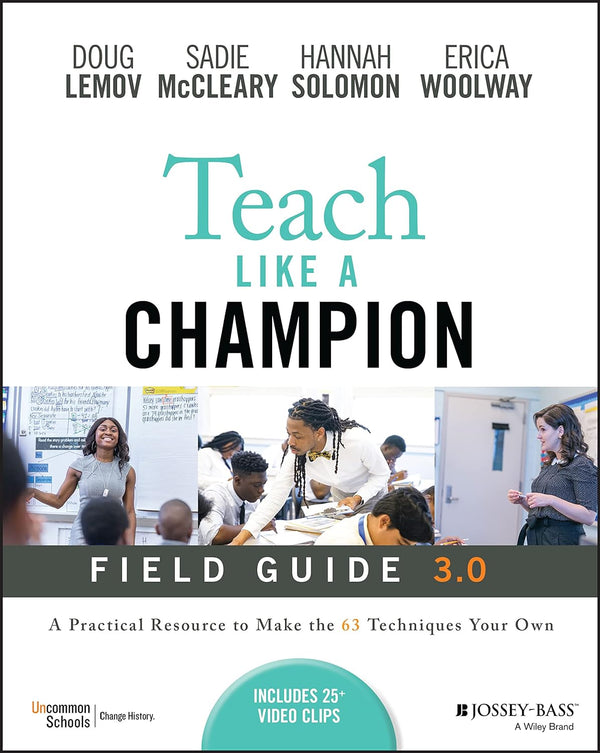 Teach Like a Champion Field Guide 3.0: A Practical Resource to Make the 63 Techniques Your Own 3rd Edition