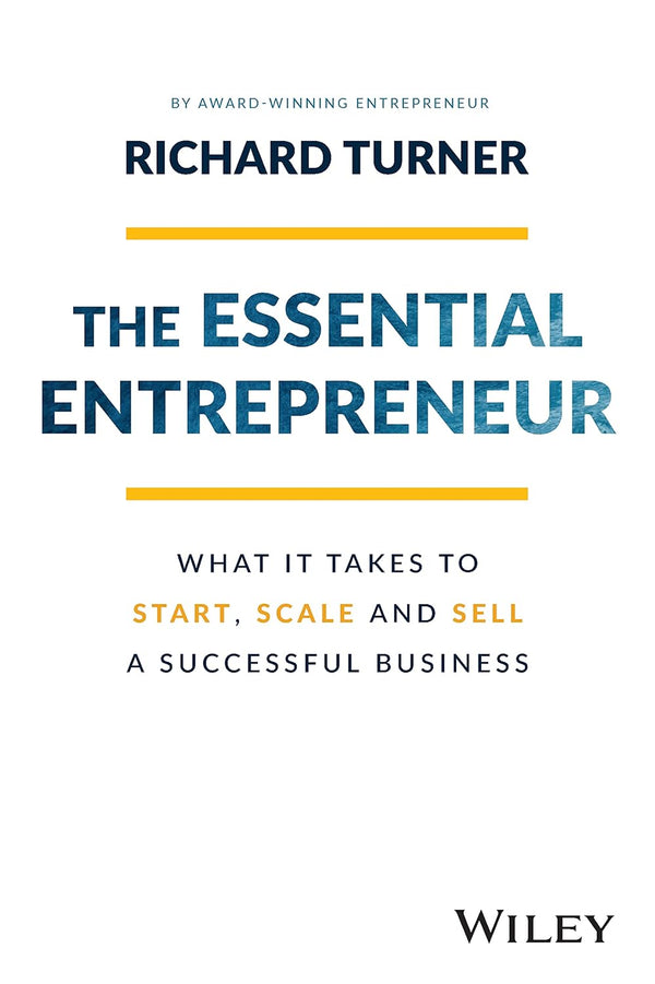 The Essential Entrepreneur: What It Takes to Start, Scale, and Sell a Successful Business 2nd Edition