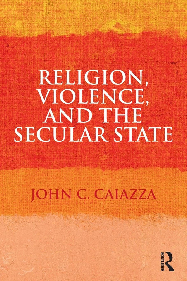 Religion, Violence, and the Secular State