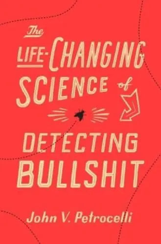 The Life-Changing Science of Detecting Bullshit