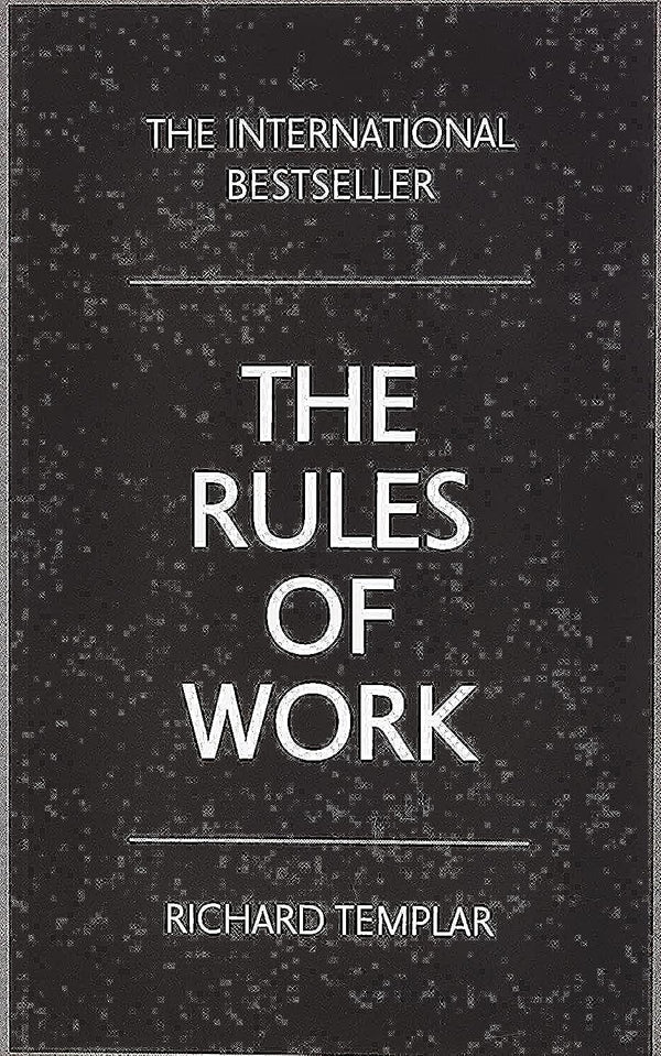 The Rules of Work A Definitive Code for Personal Success