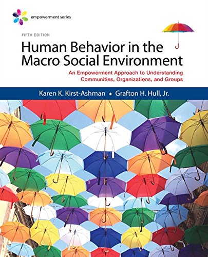 Human Behavior in the Macro Social Environment An Empowerment Approach to Understanding Communities, Organisations, and Groups - Empowerment Series Karen Kay Kirst-Ashman, Grafton H. Hull  Fifth edition  [Paperback]