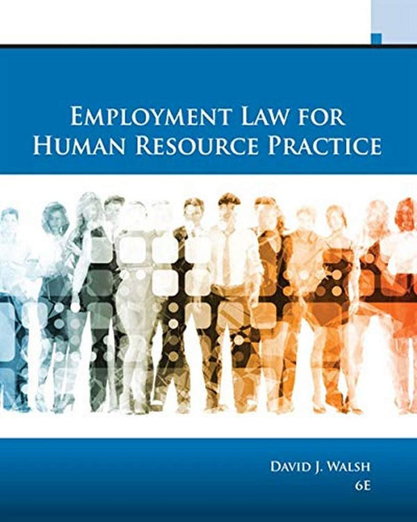 Employment Law for Human Resource Practice, 6th Edition, David J. Walsh, (HardCover)