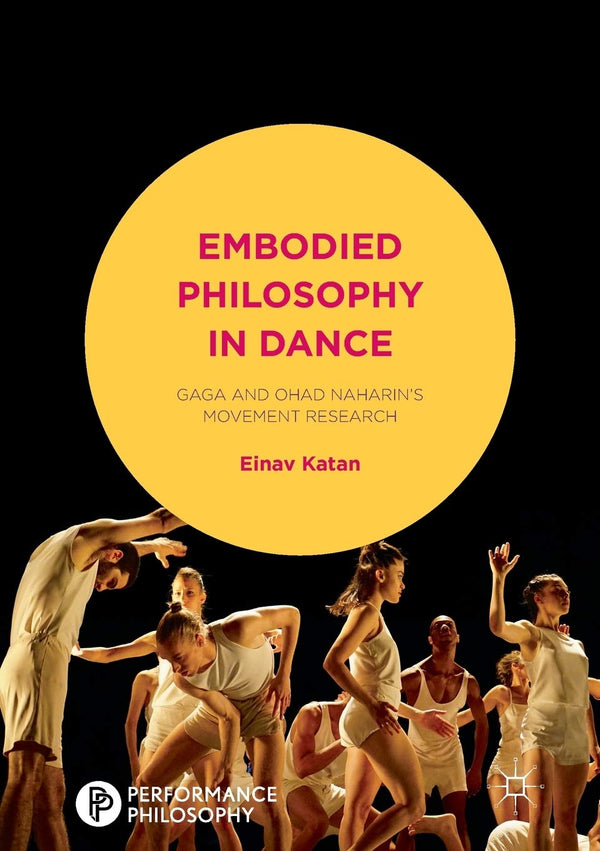 Embodied Philosophy in Dance: Gaga and Ohad Naharin's Movement Research