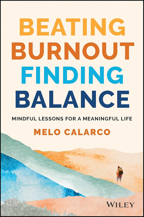 Beating Burnout, Finding Balance: The #1 Award Winner: Mindful Lessons for a Meaningful Life