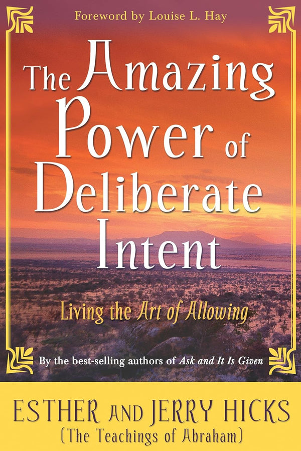 The Amazing Power of Deliberate Intent Living the Art of Allowing