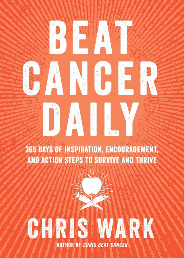 Beat Cancer Daily 365 Days of Inspiration, Encouragement, and Action Steps to Survive and Thrive