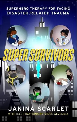 Super Survivors Superhero Therapy for Facing Disaster-Related Trauma by Janina Scarlet