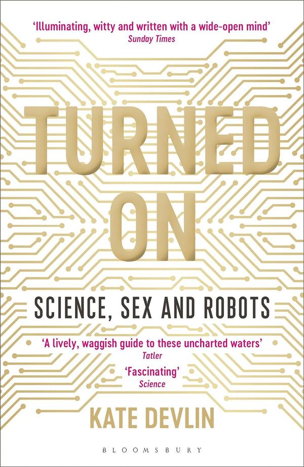 Turned On Science, Sex and Robots