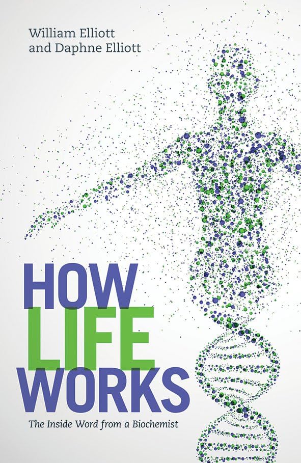 How Life Works : The Inside Word from a Biochemist
