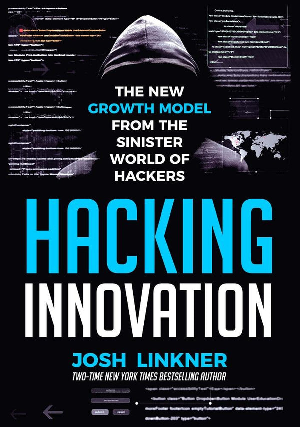 Hacking Innovation: The New Growth Model from the Sinister World of Hackers