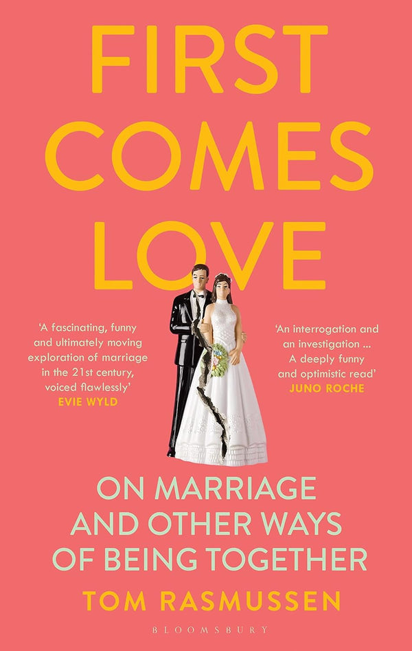 First Comes Love: On Merriage And Other Ways Of Being Together