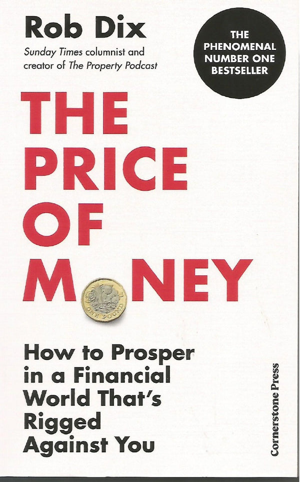 The Price of Money How to Prosper in a Financial World That's Rigged Against You Rob Dix  Export ed  [Paperback ]