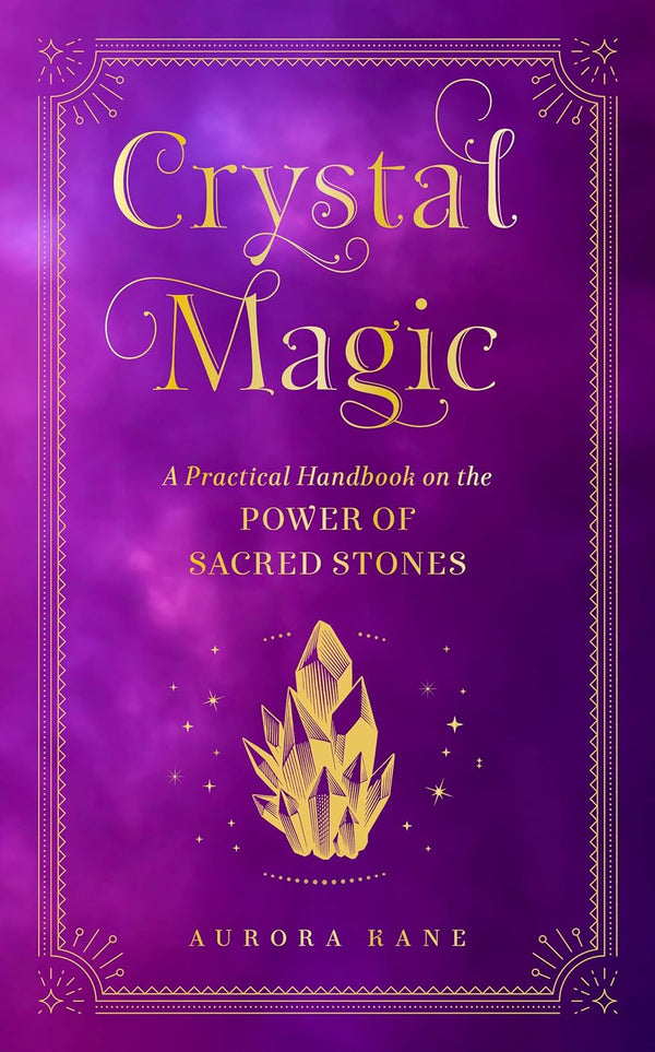 Crystal Magic: A Practical Handbook on the Power of Sacred Stones