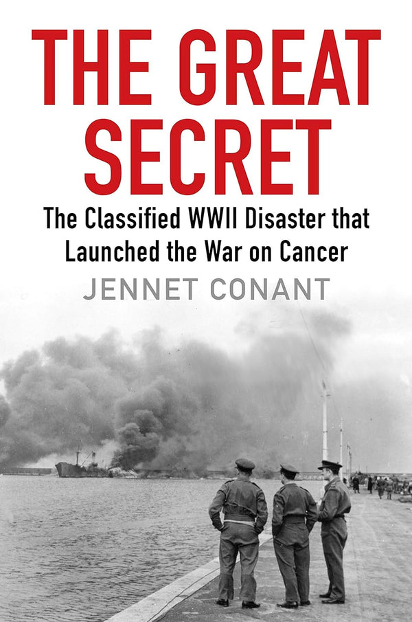 The Great Secret The Classified World War II Disaster That Launched the War on Cancer