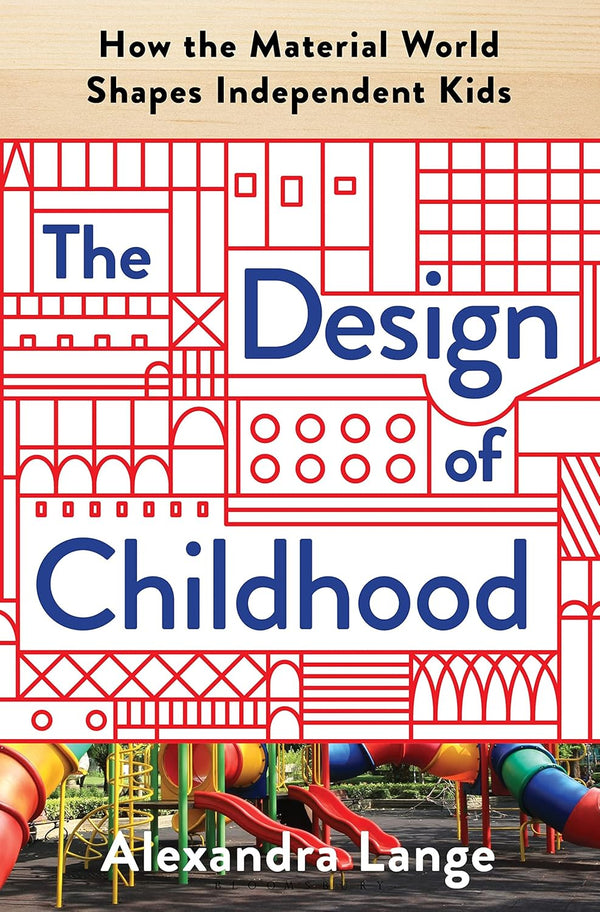 The Design of Childhood: How the Material World Shapes Independent Kids