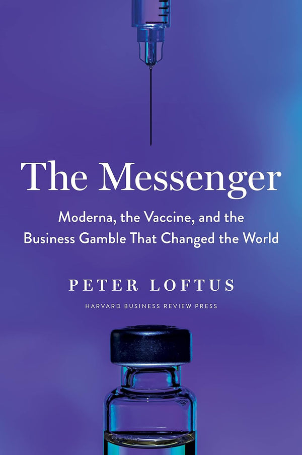 The Messenger: Moderna, the Vaccine, and the Business Gamble That Changed the World Hardcover